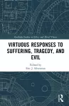 Virtuous Responses to Suffering, Tragedy, and Evil cover