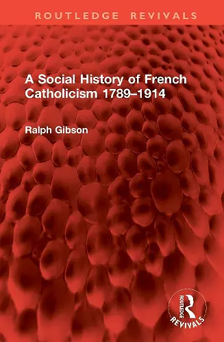 A Social History of French Catholicism 1789–1914 cover
