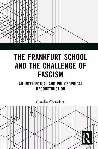 The Frankfurt School and the Challenge of Fascism cover
