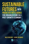 Sustainable Futures with Predictive Intelligence for Organizations in a Post-Growth Economy cover