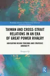 Taiwan and Cross-Strait Relations in an Era of Great Power Rivalry cover