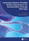 Hydrogel-Based Flexible Supercapacitors for Sustainable Energy Storage cover