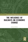 The Influence of Railways on Economic Change cover
