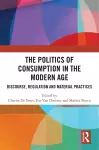 The Politics of Consumption in the Modern Age cover