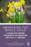 Awakening the Whole Child: A Charlotte Mason Philosophy of Education for the 21st Century cover