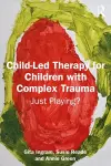 Child-Led Therapy for Children with Complex Trauma cover