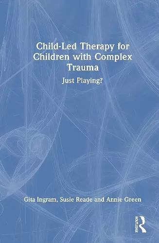 Child-Led Therapy for Children with Complex Trauma cover