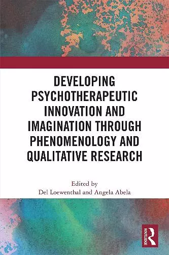 Developing Psychotherapeutic Innovation and Imagination through Phenomenology and Qualitative Research cover