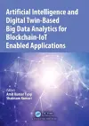 Artificial Intelligence and Digital Twin-Based Big Data Analytics for Blockchain-IoT Enabled Applications cover