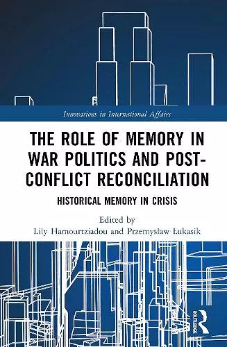 The Role of Memory in War Politics and Post-Conflict Reconciliation cover