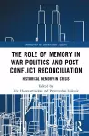 The Role of Memory in War Politics and Post-Conflict Reconciliation cover
