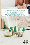 Screen Time and the Impossibility of Modern Parenting cover