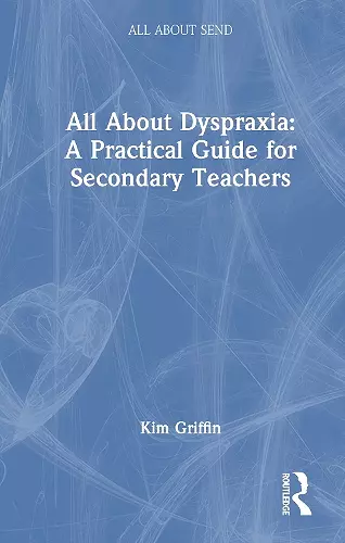 All About Dyspraxia: A Practical Guide for Secondary Teachers cover