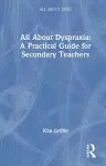 All About Dyspraxia: A Practical Guide for Secondary Teachers cover