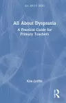 All About Dyspraxia: A Practical Guide for Primary Teachers cover