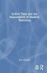 Screen Time and the Impossibility of Modern Parenting cover