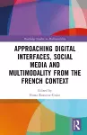 Approaching Digital Interfaces, Social Media and Multimodality from the French Context cover