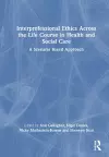 Interprofessional Ethics Across the Life Course in Health and Social Care cover