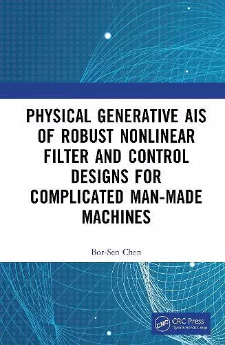 Physics-Generated AIs of Robust Nonlinear Filter and Control Designs for Complicated Man-Made Machines cover