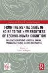 From the Mental State of Noise to the New Frontiers of Techno-Human Cognition cover