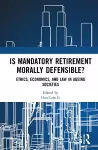 Is Mandatory Retirement Morally Defensible? cover