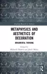 Metaphysics and Aesthetics of Decoration cover