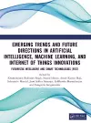 Emerging Trends and Future Directions in Artificial Intelligence, Machine Learning, and Internet of Things Innovations cover