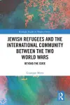 Jewish Refugees and the International Community between the Two World Wars cover
