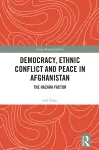 Democracy, Ethnic Conflict and Peace in Afghanistan cover