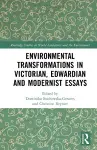 Environmental Transformations in Victorian, Edwardian, and Modernist Essays cover