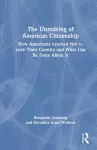 The Unmaking of American Citizenship cover