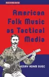 American Folk Music as Tactical Media cover