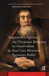 Arguments Against the Christian Religion in Amsterdam by Saul Levi Morteira, Spinoza's Rabbi cover
