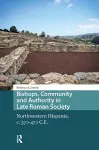 Bishops, Community and Authority in Late Roman Society cover