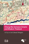 Chiang Mai between Empire and Modern Thailand cover