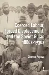 Coerced Labour, Forced Displacement, and the Soviet Gulag, 1880s-1930s cover