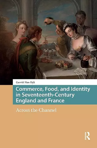 Commerce, Food, and Identity in Seventeenth-Century England and France cover