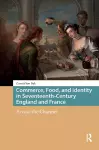 Commerce, Food, and Identity in Seventeenth-Century England and France cover