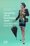 Consuming Life in Post-Bubble Japan cover