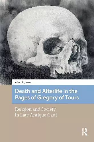 Death and Afterlife in the Pages of Gregory of Tours cover