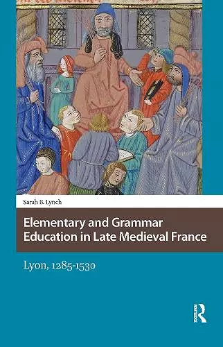 Elementary and Grammar Education in Late Medieval France cover