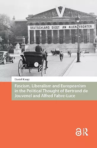 Fascism, Liberalism and Europeanism in the Political Thought of Bertrand de Jouvenel and Alfred Fabre-Luce cover