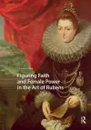 Figuring Faith and Female Power in the Art of Rubens cover