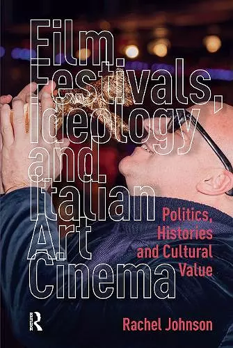 Film Festivals, Ideology and Italian Art Cinema cover
