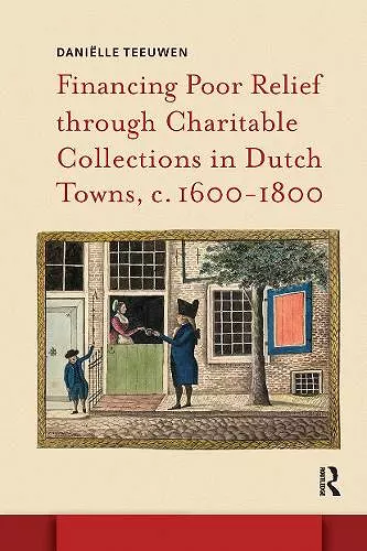 Financing Poor Relief through Charitable Collections in Dutch Towns, c. 1600-1800 cover