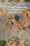 Floral Culture and the Tudor and Stuart Courts cover