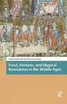 Food, Heresies, and Magical Boundaries in the Middle Ages cover