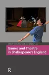Games and Theatre in Shakespeare's England cover