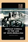 German Cinema in the Age of Neoliberalism cover