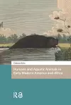 Humans and Aquatic Animals in Early Modern America and Africa cover